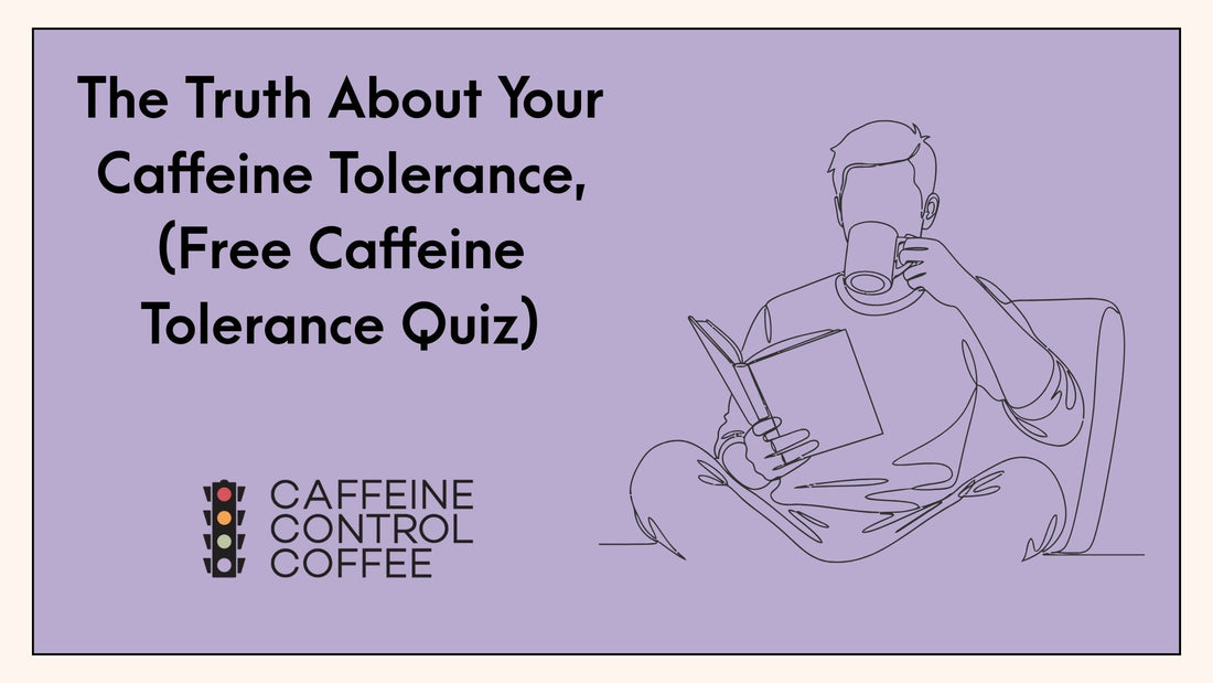 The Truth About Your Caffeine Tolerance, And A Free Caffeine Tolerance Quiz